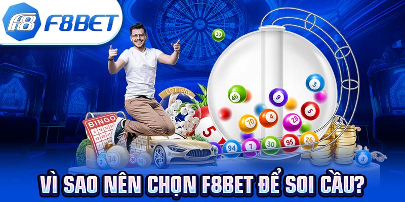 Vì sao nên chọn F8BET để soi cầu?