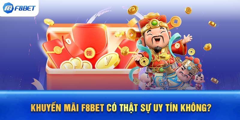 Khuyến mãi F8BET có thật sự uy tín không?