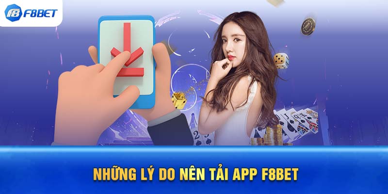 Những lý do nên tải app F8BET