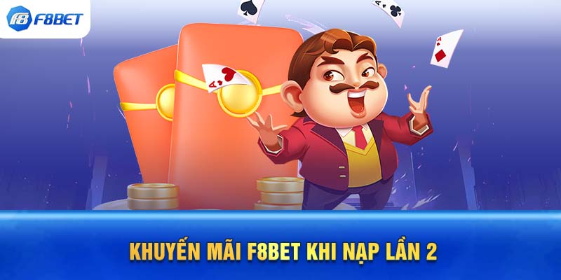 Khuyến mãi F8BET khi nạp lần 2