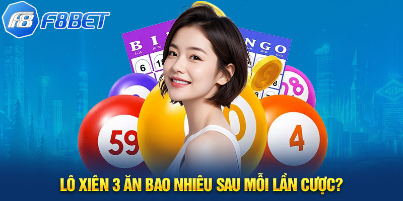 Lô xiên 3 ăn bao nhiêu sau mỗi lần cược?