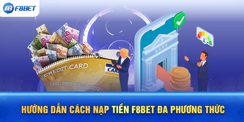 Hướng dẫn cách nạp tiền F8BET đa phương thức