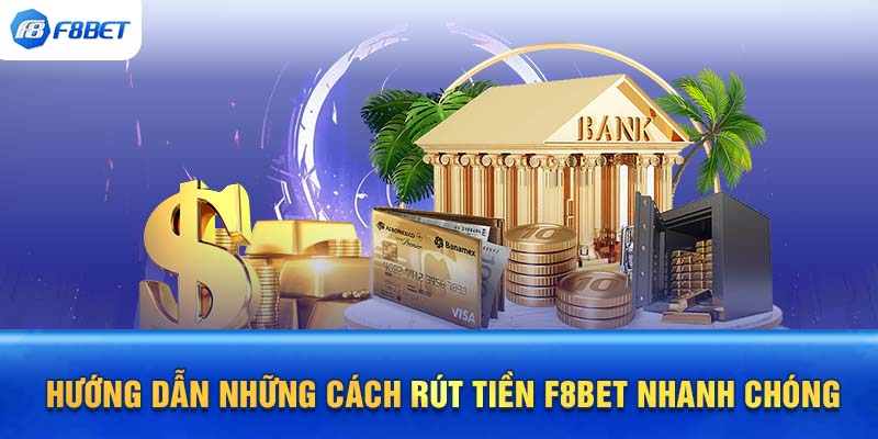 Hướng dẫn những cách rút tiền F8BET nhanh chóng