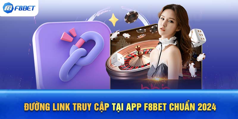 Đường link truy cập tại app F8BET chuẩn 2024