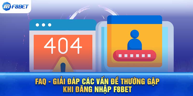 FAQ - Giải đáp các vấn đề thường gặp khi đăng nhập F8BET