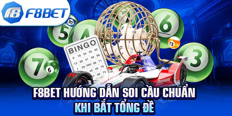 F8BET hướng dẫn soi cầu chuẩn khi bắt tổng đề