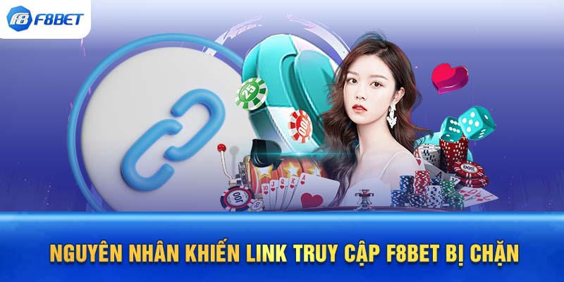 Nguyên nhân khiến link truy cập F8BET bị chặn