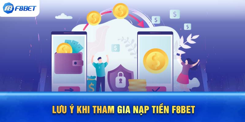 Lưu ý khi tham gia nạp tiền F8BET