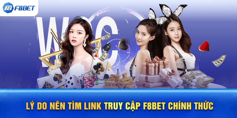 Lý do nên tìm link truy cập F8BET chính thức