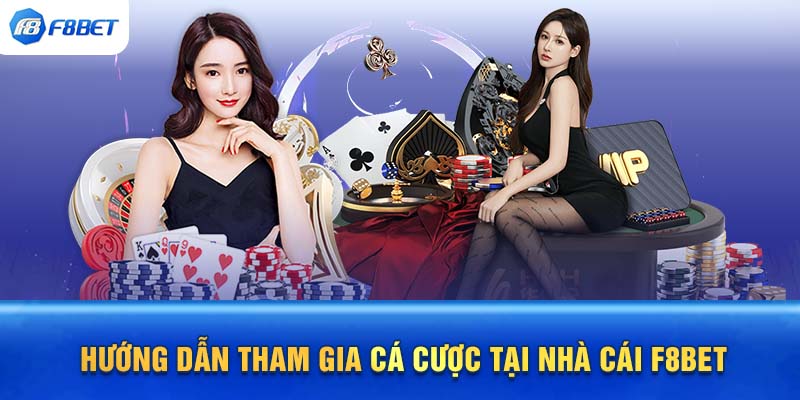 Hướng dẫn tham gia cá cược tại nhà cái F8BET