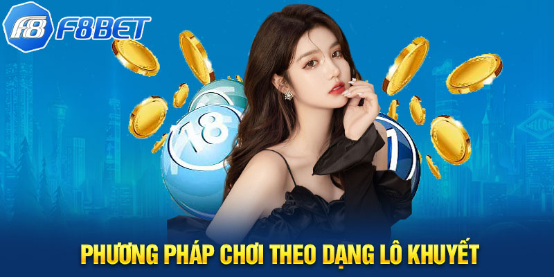 Phương pháp chơi theo dạng lô khuyết