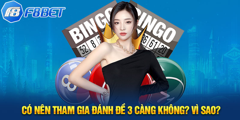 Có nên tham gia đánh đề 3 càng không? Vì sao?