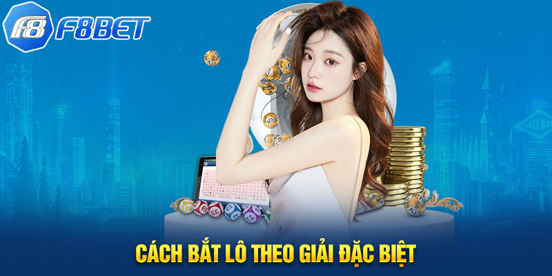 Cách bắt lô theo giải đặc biệt