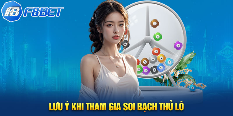 Lưu ý khi tham gia soi bạch thủ lô